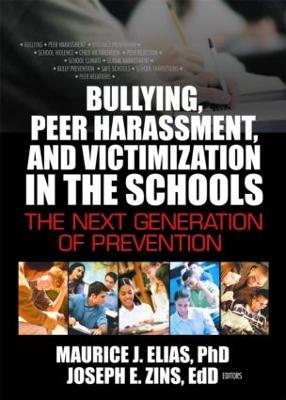 Bullying, Peer Harassment, and Victimization in the Schools: The Next Generation of Prevention - Zins, Joseph, and Elias, Maurice