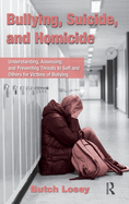 Bullying, Suicide, and Homicide: Understanding, Assessing, and Preventing Threats to Self and Others for Victims of Bullying