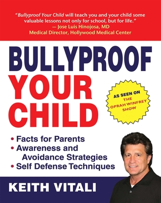 Bullyproof Your Child: An Expert's Advice on Teaching Children to Defend Themselves - Brouillard, Adam, and Vitali, Keith