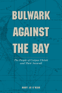 Bulwark Against the Bay: The People of Corpus Christi and Their Seawall