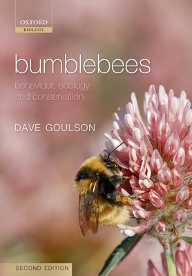 Bumblebees: Behaviour, Ecology, and Conservation - Goulson, Dave