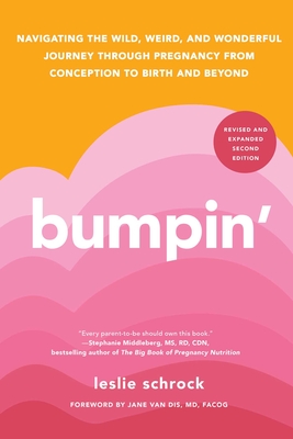 Bumpin': Navigating the Wild, Weird, and Wonderful Journey Through Pregnancy from Conception to Birth and Beyond, Revised and Updated - Schrock, Leslie, and Van Dis, Jane, MD, Facog (Foreword by)