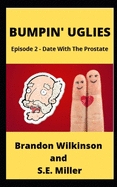 Bumpin' Uglies: Episode 2 - Date With The Prostate