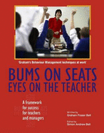 Bums on Seats Eyes on the Teacher: A Framework for Success for Teachers and Managers - Bell, Graham Fraser, and Bell, Simon Andrew (Editor)
