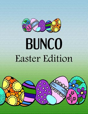 Bunco Easter Edition: Blank Form Score Sheet Notebook for the Popular Card Game Bunco. Four Games Per Page Score Sheet with Easter Theme. - Blanks, Comic Book