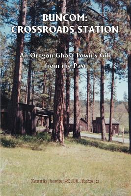 Buncom: Crossroads Station: An Oregon Ghost Town's Gift from the Past - Fowler, Connie May, and Roberts, J B