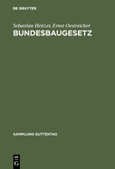 Bundesbaugesetz: Mit Ausfhrungsvorschriften Des Bundes, Hinweis Auf Die Lndervorschriften Sowie Mit Raumordnungsgesetz Und Landesplanungsgesetzen