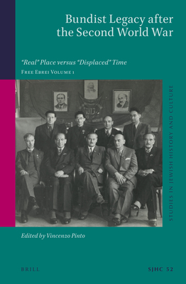 Bundist Legacy After the Second World War: "Real" Place Versus "Displaced" Time. Free Ebrei Volume 1 - Pinto, Vincenzo (Editor)