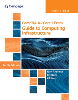 Bundle: Comptia A+ Core 1 Exam: Guide to Computing Infrastructure, 10th + Mindtap, 1 Term Printed Access Card - Andrews, Jean, and Shelton, Joy, and West, Jill