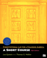 BUNDLE: Epstein: Constitutional Law for a Changing America: A Short Course 5e + Online Resource Center - Epstein, Lee J., and Walker, Thomas G.