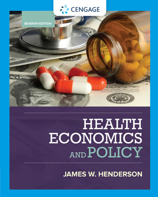 Bundle: Health Economics and Policy, Loose-Leaf Version, 7th + Mindtap Economics, 1 Term (6 Months) Printed Access Card - Henderson, James W