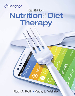 Bundle: Nutrition & Diet Therapy, 12th + Mindtap Basic Health Sciences, 2 Term (12 Months) Printed Access Card - Roth, Ruth A, and Wehrle, Kathy L