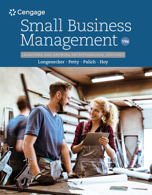 Bundle: Small Business Management: Launching & Growing Entrepreneurial Ventures, 19th + Mindtap, 1 Term Printed Access Card - Longenecker, Justin G, and Petty, J William, and Palich, Leslie E