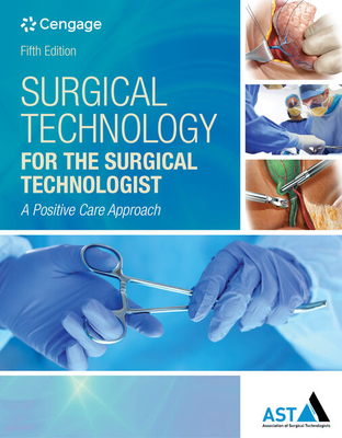 Bundle: Surgical Technology for the Surgical Technologist: A Positive Care Approach, 5th + Surgical Anatomy and Physiology for the Surgical Technologist + Study Guide with Lab Manual for the Association of Surgical Technologists' Surgical Technology for - Association of Surgical Technologists
