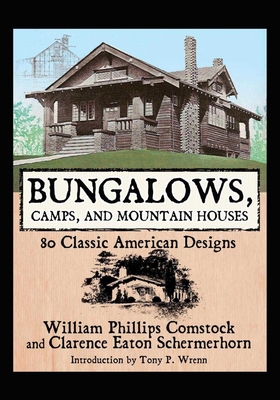 Bungalows, Camps, and Mountain Houses: 80 Classic American Designs - Comstock, William Phillips, and Schermerhorn, Clarence Eaton, and Wrenn, Tony P (Introduction by)