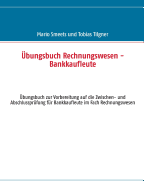 ?bungsbuch Rechnungswesen - Bankkaufleute: Vorbereitung auf die Zwischen- und Abschlusspr?fung f?r Bankkaufleute im Fach Rechnungswesen