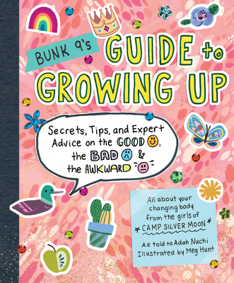 Bunk 9's Guide to Growing Up: Secrets, Tips, and Expert Advice on the Good, the Bad, and the Awkward - Nuchi, Adah