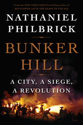 Bunker Hill: A City, a Siege, a Revolution - Philbrick, Nathaniel