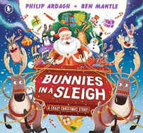 Bunnies in a Sleigh: A Crazy Christmas Story!: A hilarious festive adventure