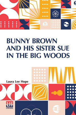 Bunny Brown And His Sister Sue In The Big Woods - Hope, Laura Lee