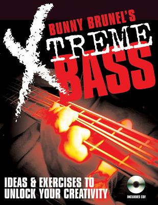 Bunny Brunel's Xtreme Bass: Ideas & Exercises to Unlock Your Creativity - Brunel, Bunny