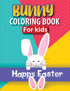 Bunny Coloring Book For Kids: Happy Easter Bunny Coloring Pages Featuring Cute and Adorable Bunnies - Gift For Toddler, Boys & Girls Ages 4-7- 50 Coloring Pages