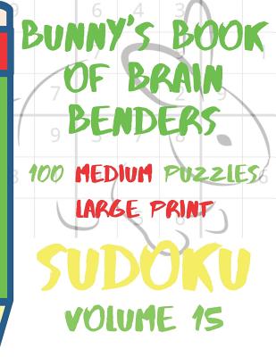 Bunnys Book of Brain Benders Volume 15 100 Medium Sudoku Puzzles Large Print: (cpll.0319) - Chipmunkee Puzzles (Editor), and Lee, Lake