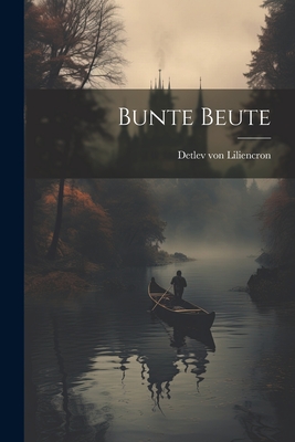 Bunte Beute - Liliencron, Detlev Von