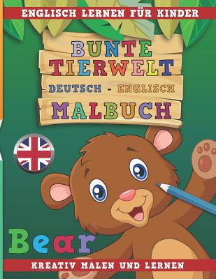 Bunte Tierwelt Deutsch - Englisch Malbuch. Englisch Lernen F - Nerdmedia