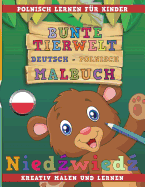 Bunte Tierwelt Deutsch - Polnisch Malbuch. Polnisch Lernen F?r Kinder. Kreativ Malen Und Lernen.