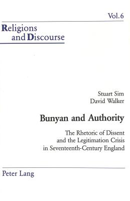 Bunyan and Authority: The Rhetoric of Dissent and the Legitimation Crisis in 17th-Century England - Francis, James M M (Editor), and Sim, Stuart, and Walker, David