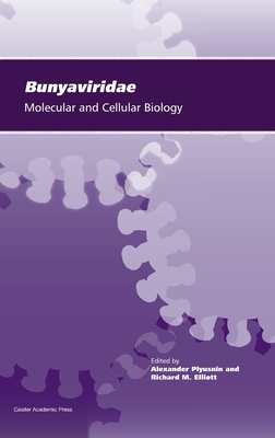 Bunyaviridae: Molecular and Cellular Biology - Plyusnin, Alexander (Editor), and Elliott, Richard M (Editor)