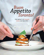 Buon Appetito Toronto! the Influence of Italian Food in Our City: The Impact of Italian Food on the City.