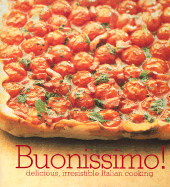 Buonissimo!: Easy Modern Recipes for Traditional Italian Cooking