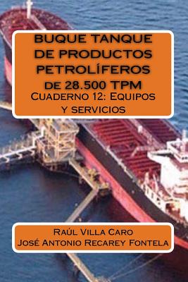 BUQUE TANQUE DE PRODUCTOS PETROLFEROS de 28.500 TPM: Cuaderno 12: Equipos y servicios - Recarey Fontela, Jose Antonio, and Villa Caro, Raul