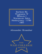 Burboni Na Wygnaniu W Mitawie I Warszawie: Szkic Historyczny: 1798-1805 - War College Series