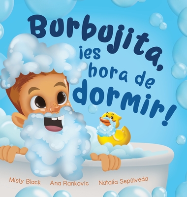 Burbujita, es hora de dormir!: Un cuento para ayudar a establecer la rutina de la hora de dormir - Black, Misty, and Seplveda, Natalia (Translated by)