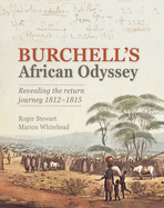 Burchell's African Odyssey: Retracing the Return Journey 1812-1815