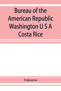 Bureau of the American Republic Washington U S A: Costa Rice