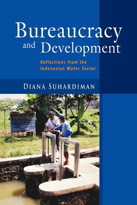 Bureaucracy and Development: Reflections from the Indonesian Water Sector - Suhardiman, Diana