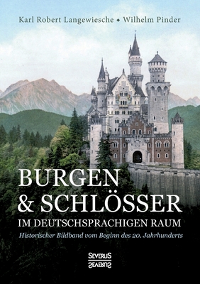 Burgen und Schlsser im deutschsprachigen Raum: Historischer Bildband vom Beginn des 20. Jahrhunderts - Langewiesche, Karl Robert, and Pinder, Wilhelm