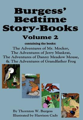 Burgess' Bedtime Story-Books, Vol. 2: The Adventures of Mr. Mocker, Jerry Muskrat, Danny Meadow Mouse, Grandfather Frog - Burgess, Thornton W