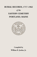 Burial Records, 1717-1962, of the Eastern Cemetery, Portland, Maine - Jordan, William B, Jr.