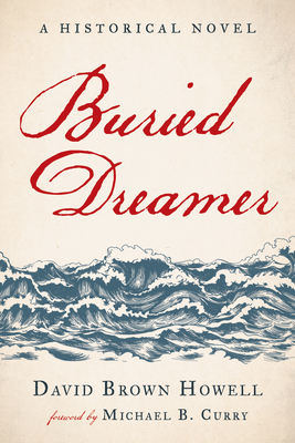 Buried Dreamer: A Historical Novel - Howell, David Brown, and Curry, Michael B (Foreword by)