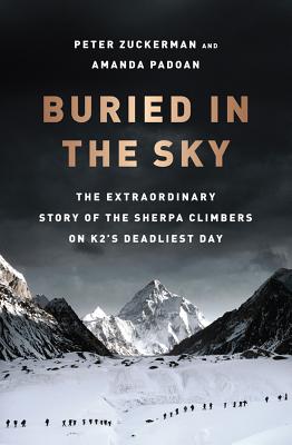 Buried in the Sky: The Extraordinary Story of the Sherpa Climbers on K2's Deadliest Day - Zuckerman, Peter, and Padoan, Amanda