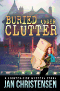 Buried Under Clutter: A Tina Tales Mystery