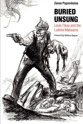 Buried Unsung: Louis Tikas and the Ludlow Massacre - Papanikolas, Zeese, Ma, Ba, and Stegner, Wallace (Foreword by)