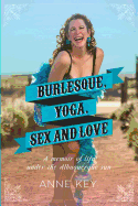 Burlesque, Yoga, Sex and Love: A Memoir of Life Under the Albuquerque Sun