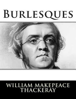 Burlesques - Thackeray, William Makepeace