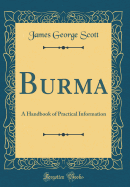 Burma: A Handbook of Practical Information (Classic Reprint)